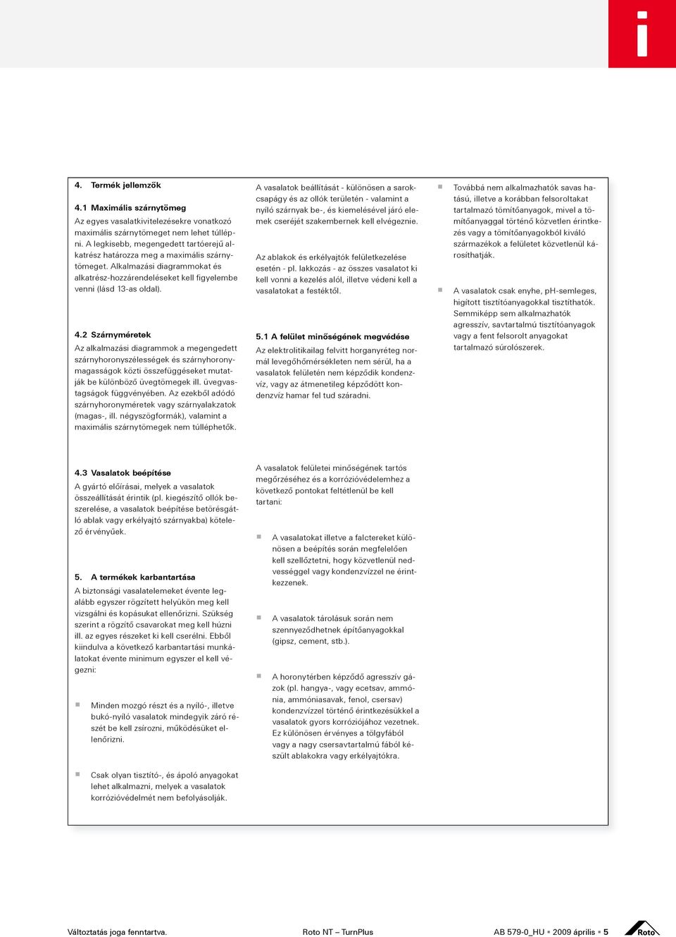 2 Szárnyméretek Az alkalmazási diagrammok a megengedett szárnyhoronyszélességek és szárnyhoronymagasságok közti összefüggéseket mutatják be különböző üvegtömegek ill. üvegvastagságok függvényében.