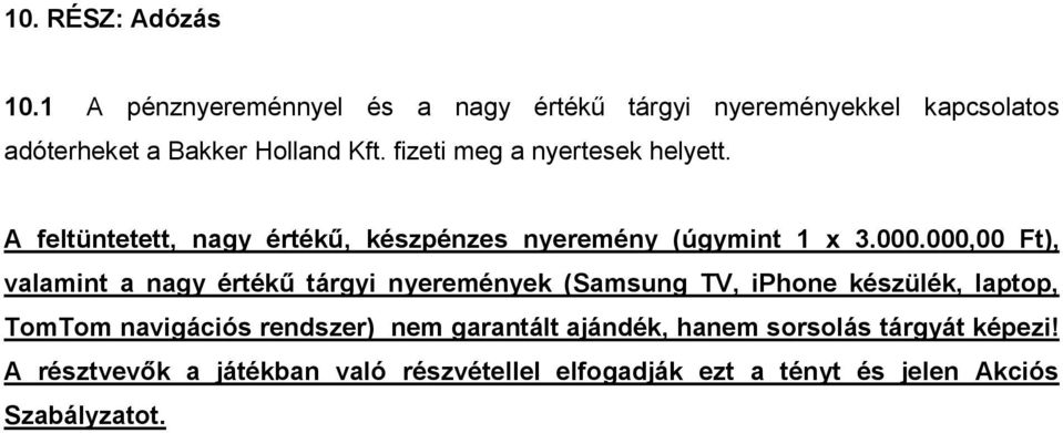 fizeti meg a nyertesek helyett. A feltüntetett, nagy értékű, készpénzes nyeremény (úgymint 1 x 3.000.