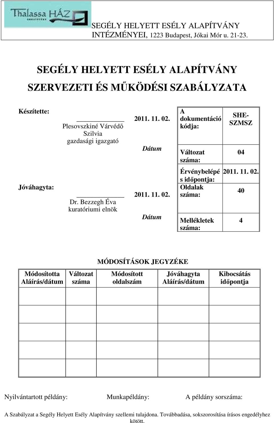 Dátum A dokumentáció kódja: Változat száma: SHE- SZMSZ 04 Jóváhagyta: Dr. Bezzegh Éva kuratóriumi elnök 2011. 11. 02.