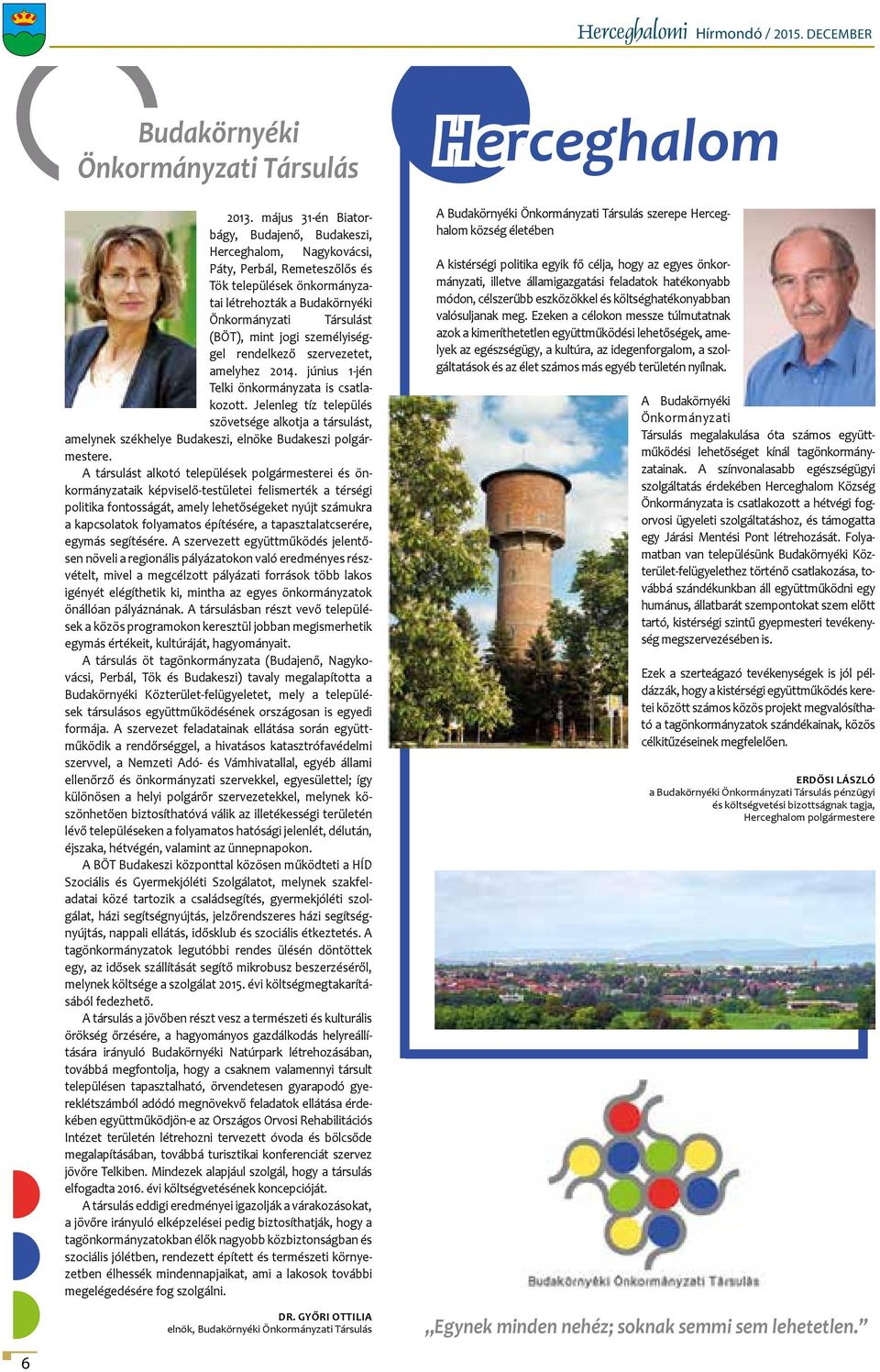 személyiséggel rendelkező szervezetet, amelyhez 2014. június 1-jén Telki önkormányzata is csatlakozott.