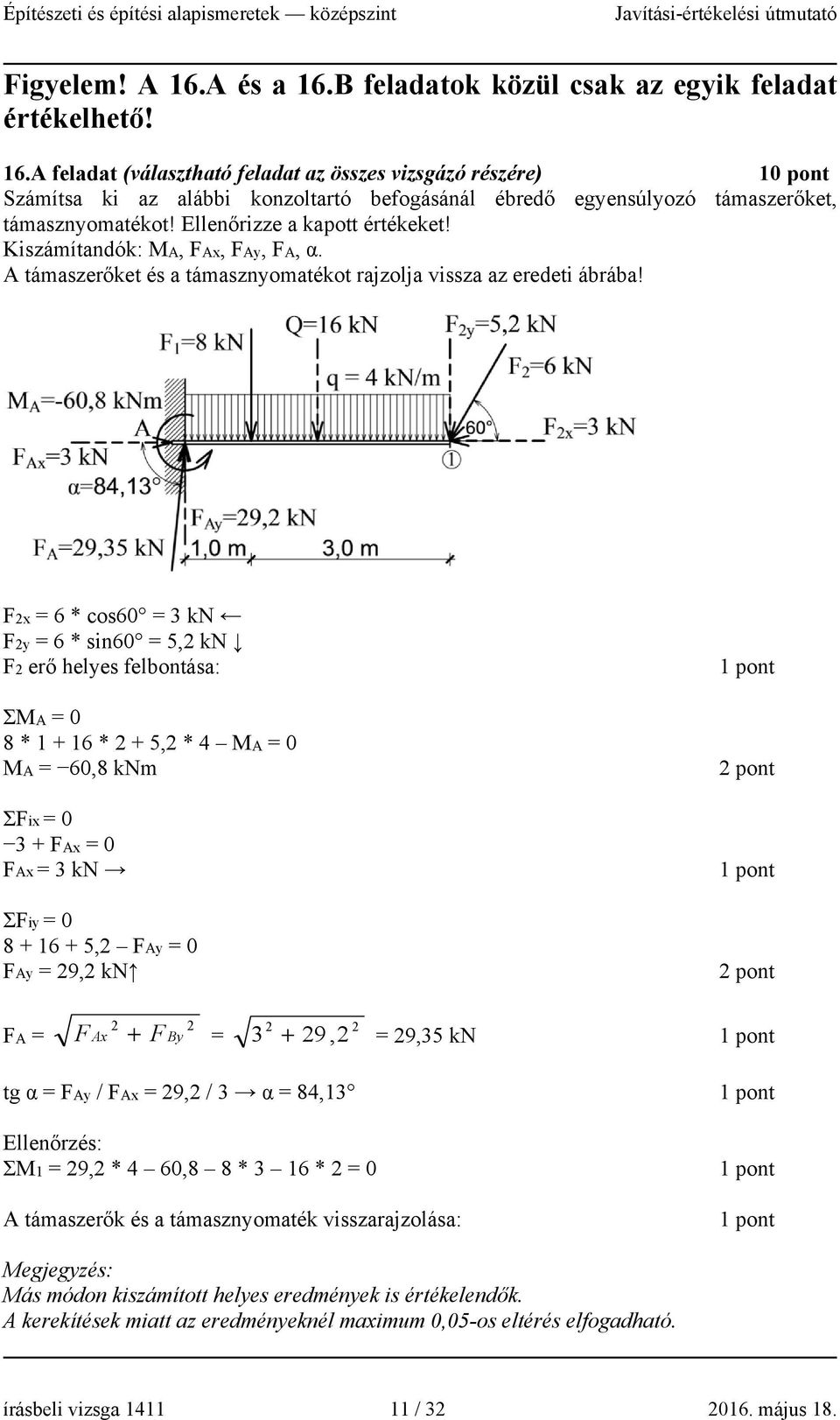 F2x = 6 * cos60 = 3 kn F2y = 6 * sin60 = 5,2 kn F2 erő helyes felbontása: ΣMA = 0 8 * 1 + 16 * 2 + 5,2 * 4 MA = 0 MA = 60,8 knm ΣFix = 0 3 + FAx = 0 FAx = 3 kn ΣFiy = 0 8 + 16 + 5,2 FAy = 0 FAy =