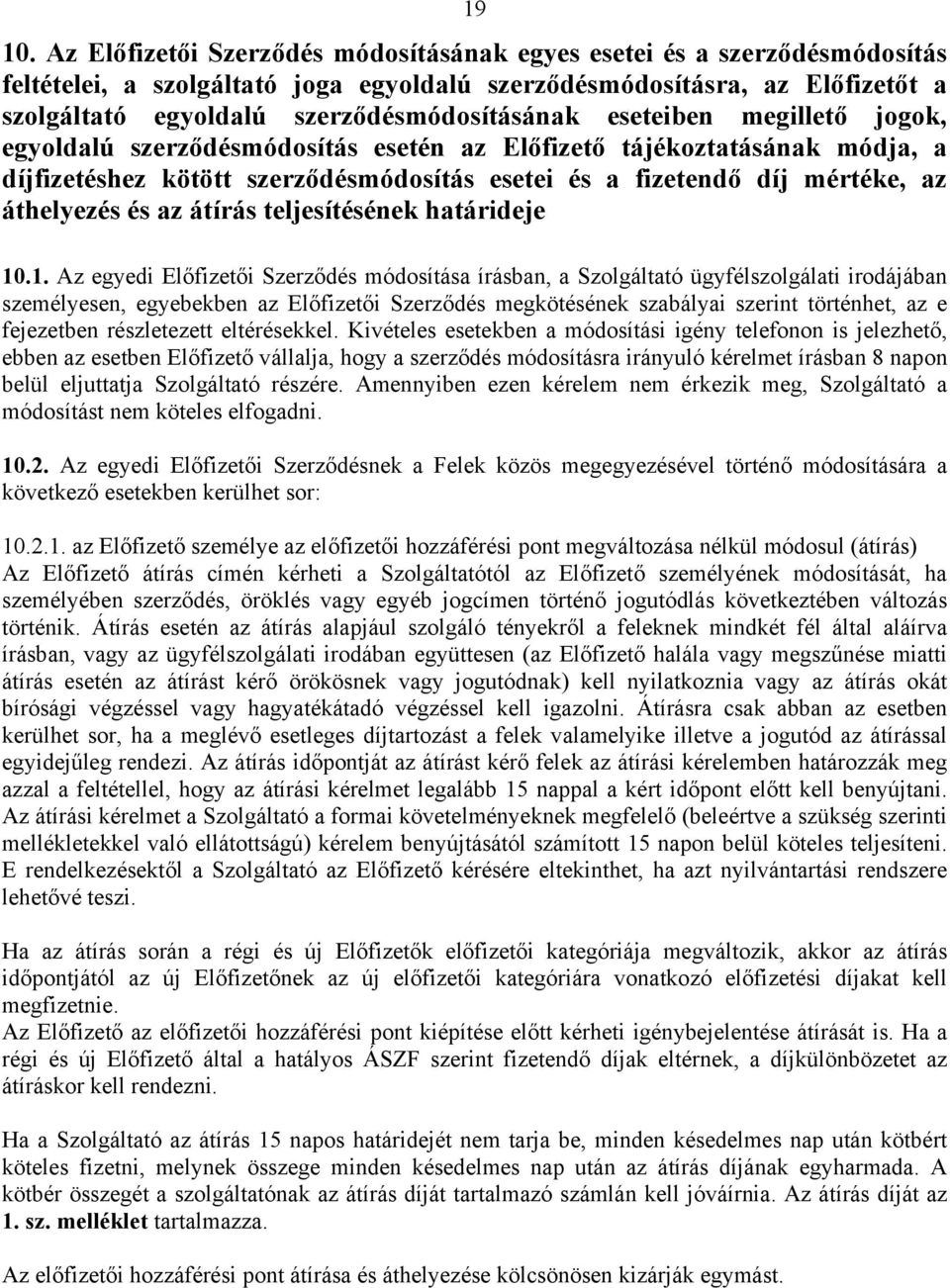 eseteiben megillető jogok, egyoldalú szerződésmódosítás esetén az Előfizető tájékoztatásának módja, a díjfizetéshez kötött szerződésmódosítás esetei és a fizetendő díj mértéke, az áthelyezés és az