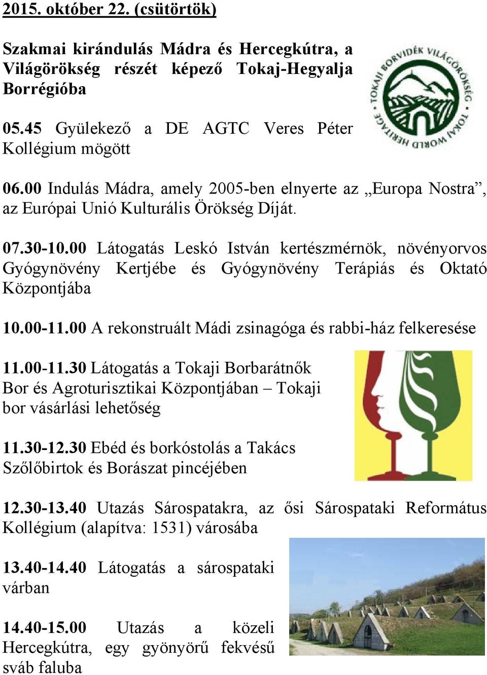 00 Látogatás Leskó István kertészmérnök, növényorvos Gyógynövény Kertjébe és Gyógynövény Terápiás és Oktató Központjába 10.00-11.