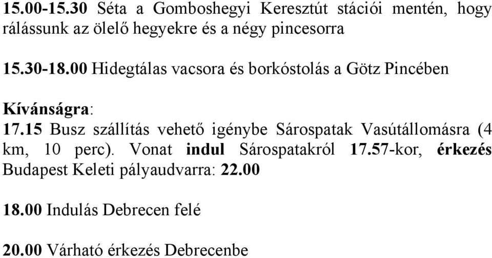 15.30-18.00 Hidegtálas vacsora és borkóstolás a Götz Pincében Kívánságra: 17.
