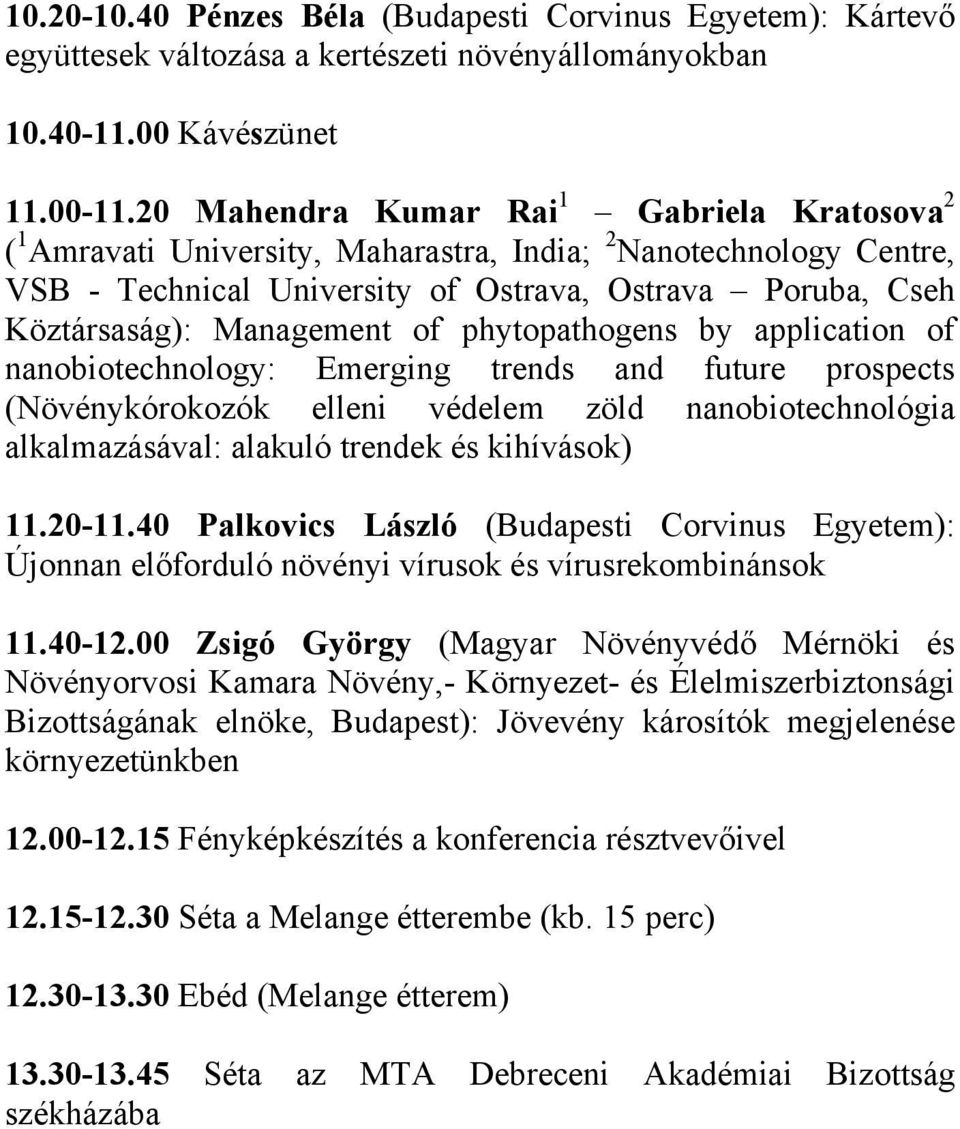 of phytopathogens by application of nanobiotechnology: Emerging trends and future prospects (Növénykórokozók elleni védelem zöld nanobiotechnológia alkalmazásával: alakuló trendek és kihívások) 11.