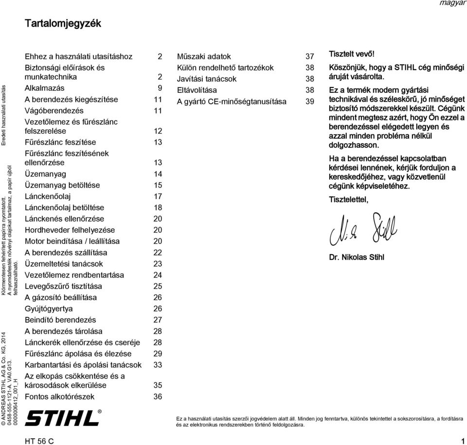 0000006412_001_H Ehhez a használati utasításhoz 2 Biztonsági előírások és munkatechnika 2 Alkalmazás 9 A berendezés kiegészítése 11 Vágóberendezés 11 Vezetőlemez és fűrészlánc felszerelése 12