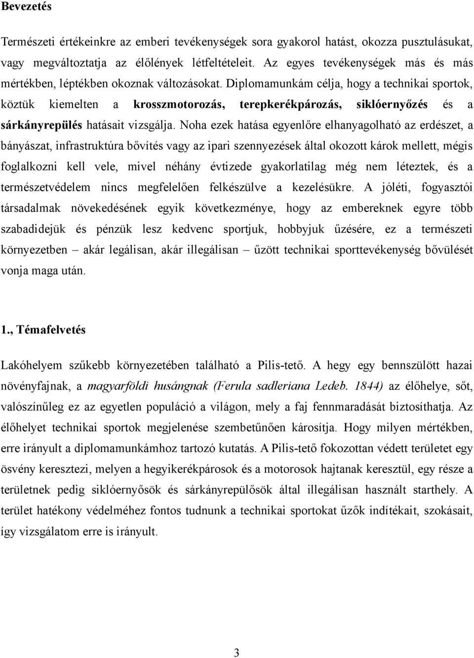 Diplomamunkám célja, hogy a technikai sportok, köztük kiemelten a krosszmotorozás, terepkerékpározás, siklóernyőzés és a sárkányrepülés hatásait vizsgálja.
