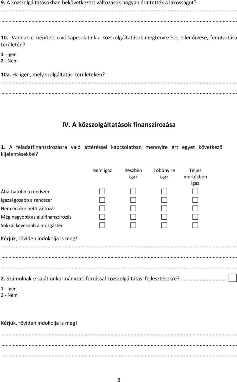 A közszolgáltatások finanszírozása 1. A feladatfinanszírozásra való áttéréssel kapcsolatban mennyire ért egyet következő kijelentésekkel?