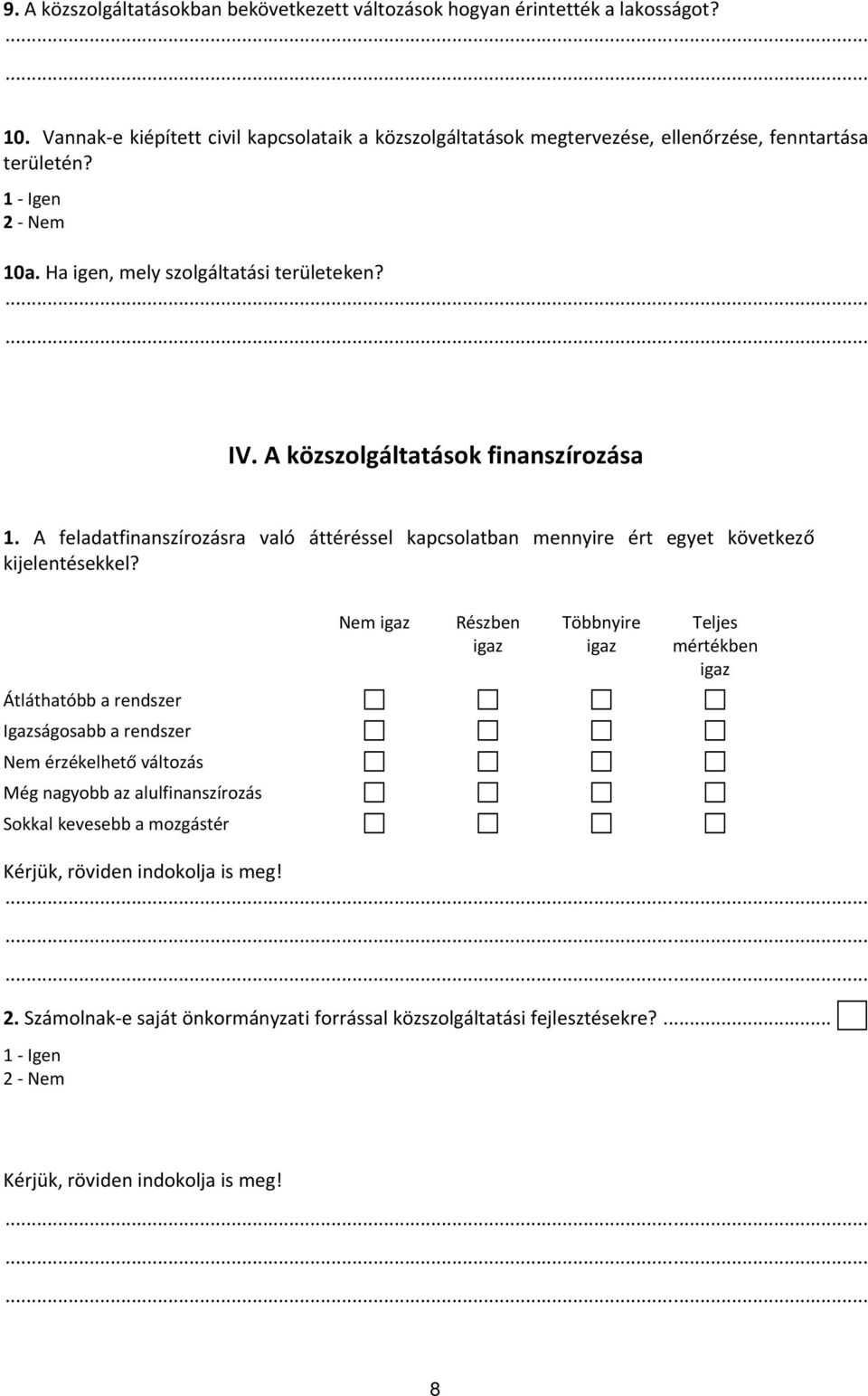 A közszolgáltatások finanszírozása 1. A feladatfinanszírozásra való áttéréssel kapcsolatban mennyire ért egyet következő kijelentésekkel?