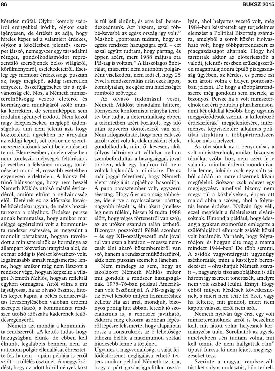 réteget, gondolkodásmódot reprezentáló szerzőjének belső világáról, körülményeiről, cselekedeteiről.