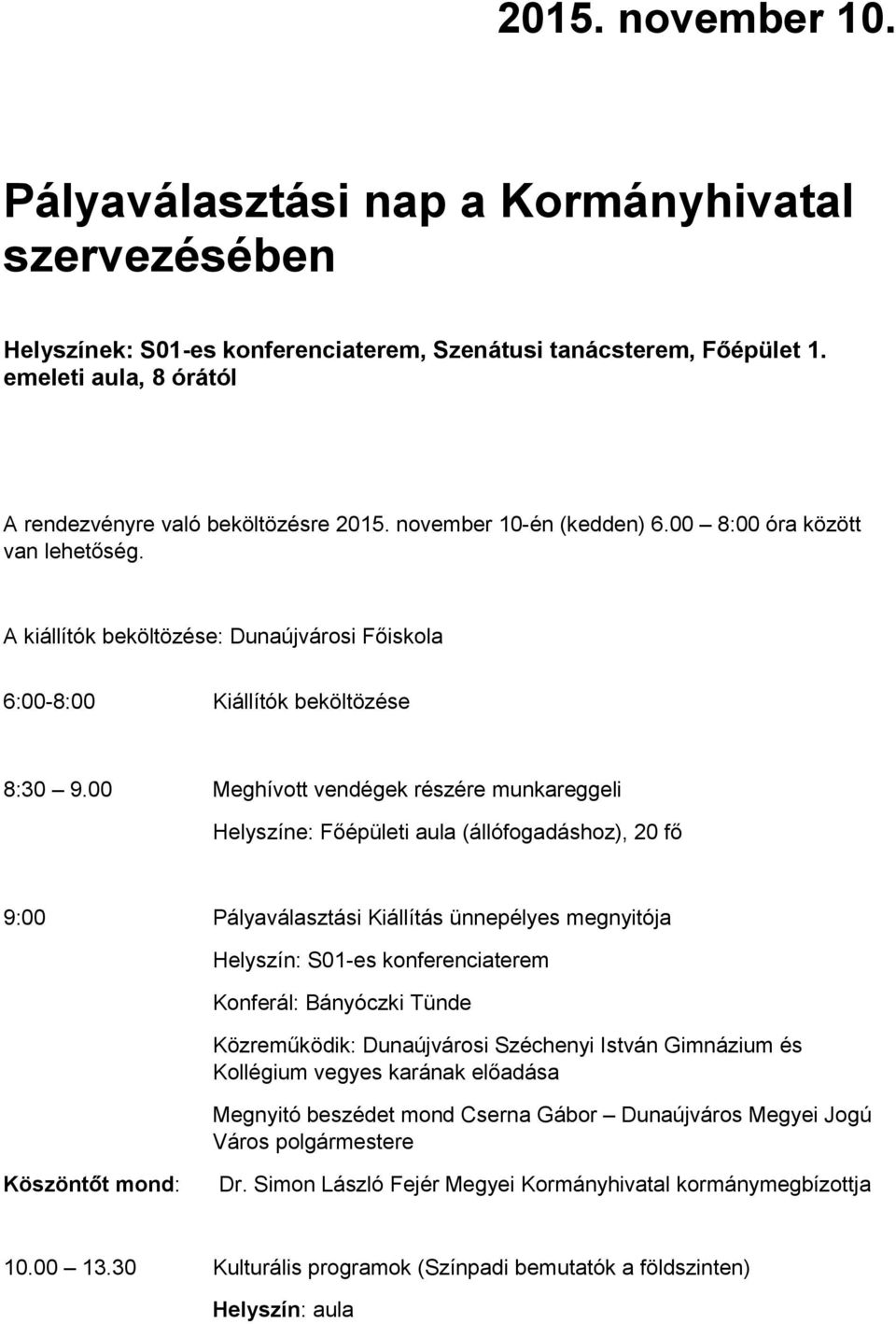 A kiállítók beköltözése: Dunaújvárosi Főiskola 6:00-8:00 Kiállítók beköltözése 8:30 9.