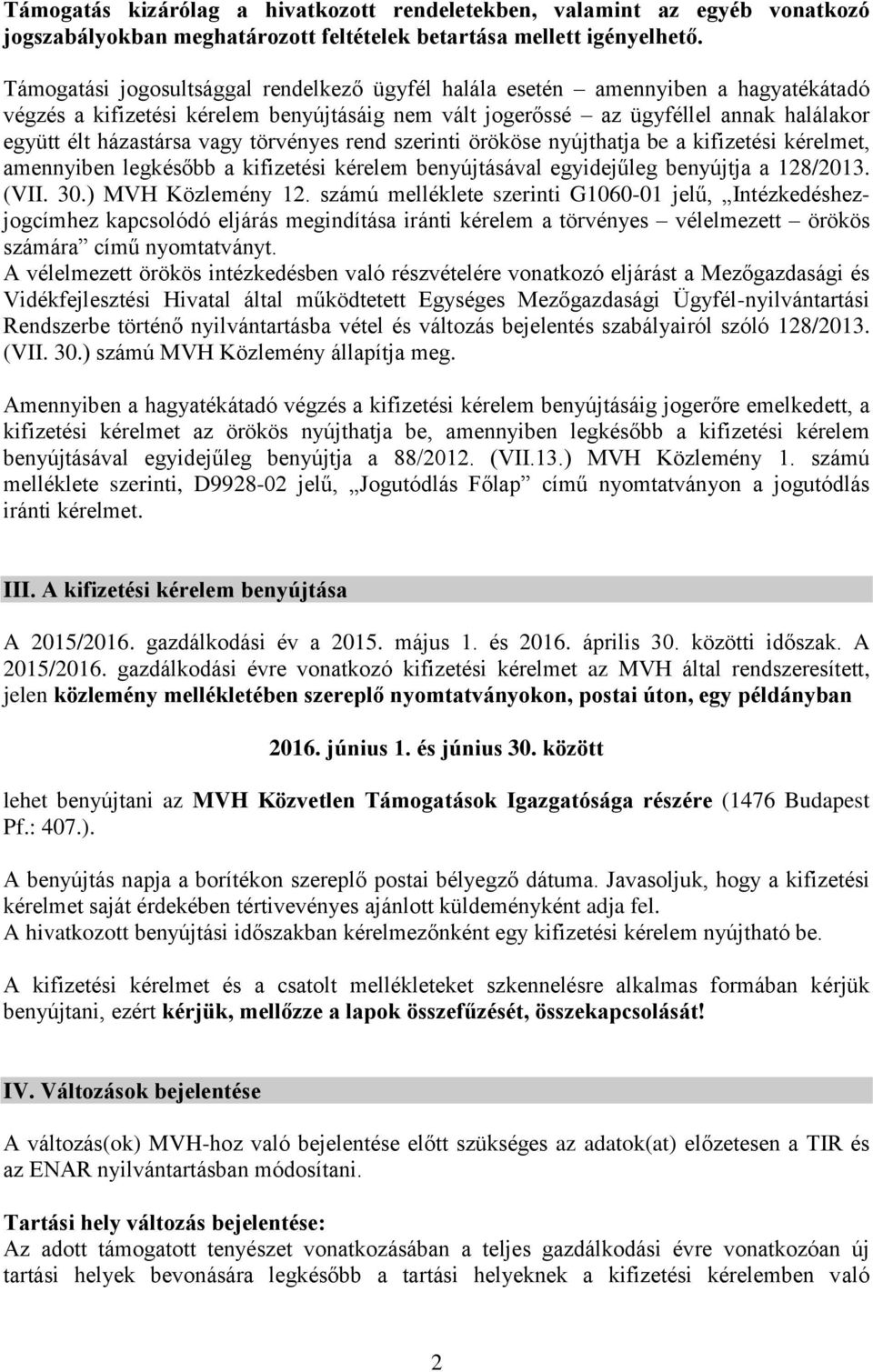 vagy törvényes rend szerinti örököse nyújthatja be a kifizetési kérelmet, amennyiben legkésőbb a kifizetési kérelem benyújtásával egyidejűleg benyújtja a 128/2013. (VII. 30.) MVH Közlemény 12.