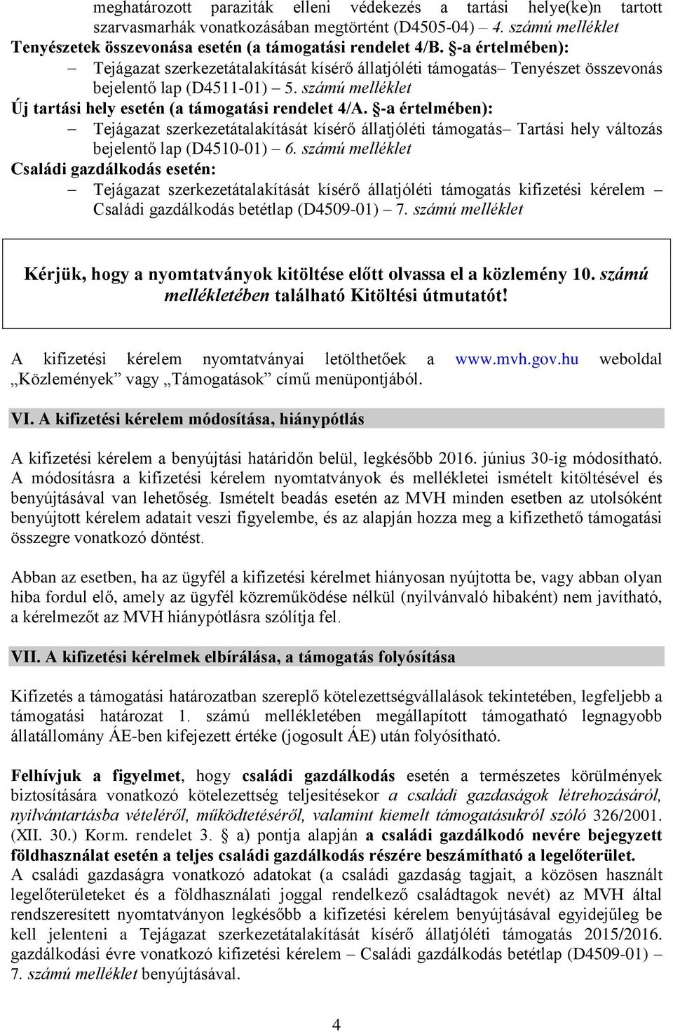 -a értelmében): Tejágazat szerkezetátalakítását kísérő állatjóléti támogatás Tartási hely változás bejelentő lap (D4510-01) 6.