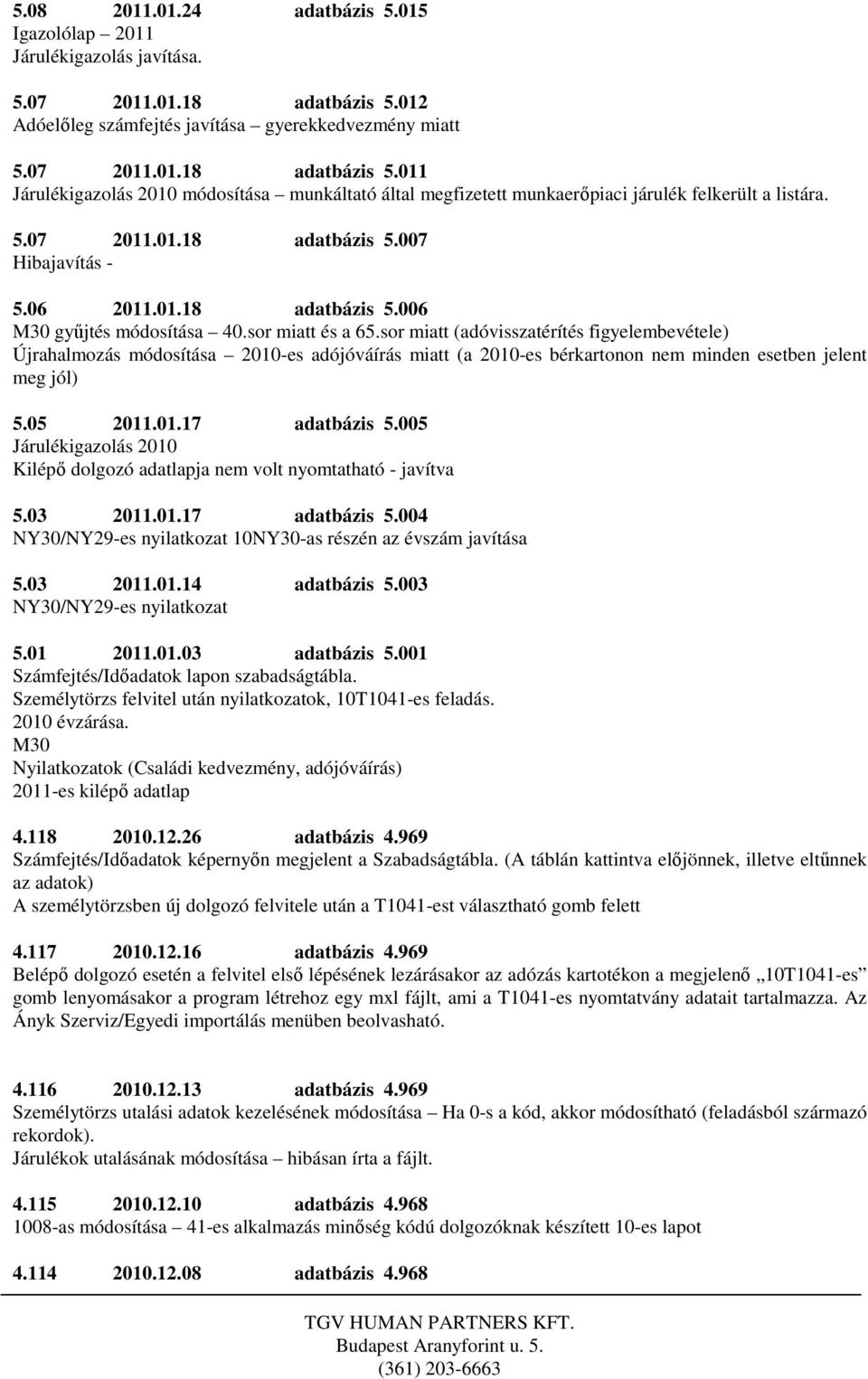 06 2011.01.18 adatbázis 5.006 M30 gyűjtés módosítása 40.sor miatt és a 65.