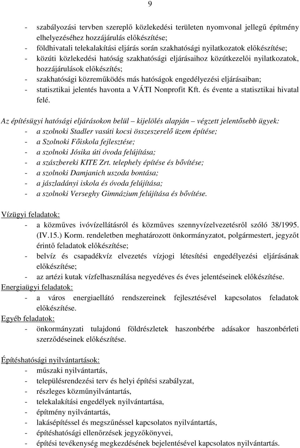 statisztikai jelentés havonta a VÁTI Nonprofit Kft. és évente a statisztikai hivatal felé.