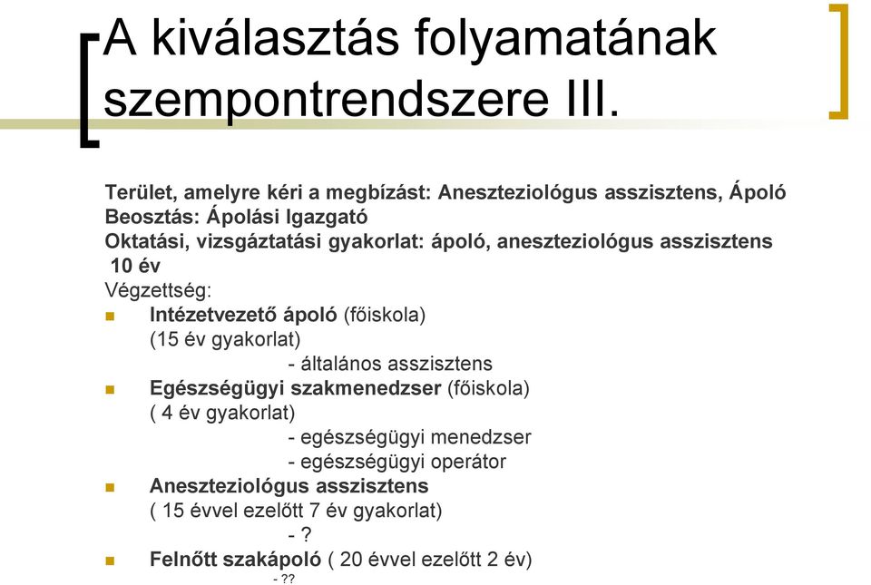 ápoló, aneszteziológus asszisztens 10 év Végzettség: Intézetvezető ápoló (főiskola) (15 év gyakorlat) - általános asszisztens
