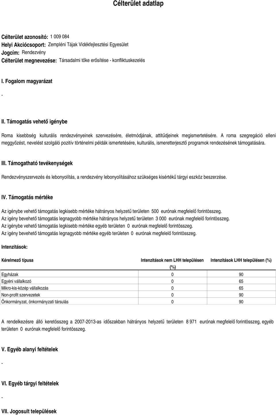 A roma szegregáció elleni meggyőzést, nevelést szolgáló pozitív történelmi példák ismertetésére, kulturális, ismeretterjesztő programok rendezésének támogatására. III.