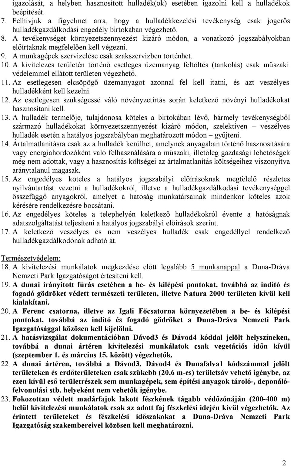 A tevékenységet környezetszennyezést kizáró módon, a vonatkozó jogszabályokban előírtaknak megfelelően kell végezni. 9. A munkagépek szervizelése csak szakszervizben történhet. 10.