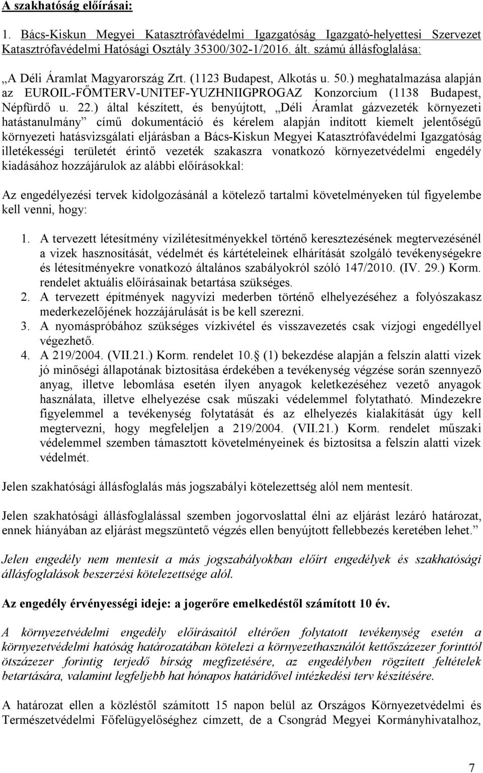 ) által készített, és benyújtott, Déli Áramlat gázvezeték környezeti hatástanulmány című dokumentáció és kérelem alapján indított kiemelt jelentőségű környezeti hatásvizsgálati eljárásban a