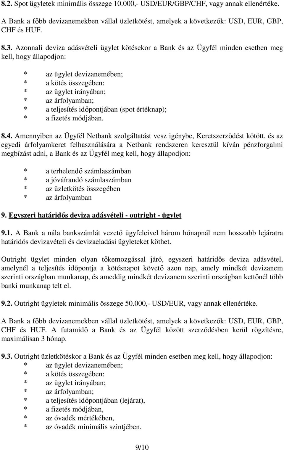 teljesítés időpontjában (spot értéknap); * a fizetés módjában. 8.4.