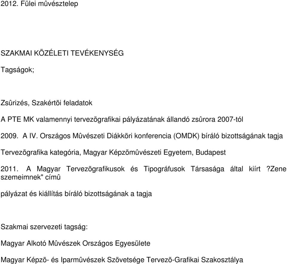 Országos Mûvészeti Diákköri konferencia (OMDK) bíráló bizottságának tagja Tervezõgrafika kategória, Magyar Képzõmûvészeti Egyetem, Budapest 2011.