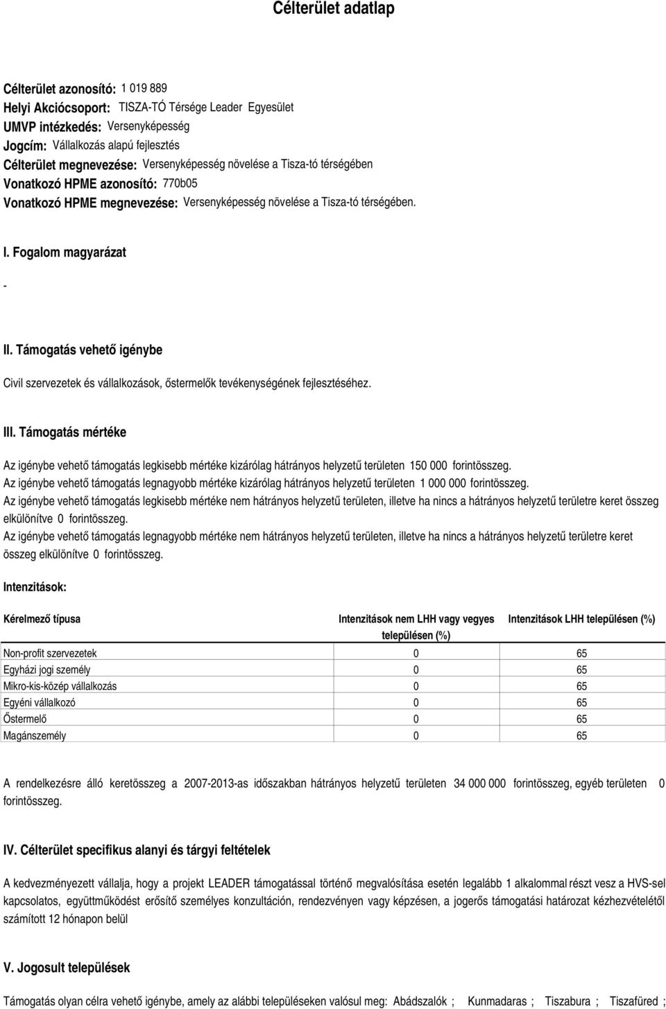 Támogatás vehető igénybe Civil szervezetek és vállalkozások, őstermelők tevékenységének fejlesztéséhez. III.