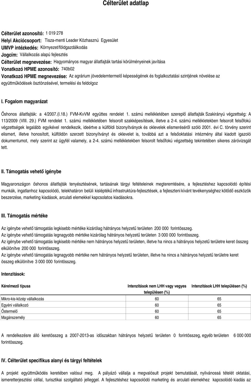 foglalkoztatási szintjének növelése az együttműködések ösztönzésével, termelési és feldolgoz I. Fogalom magyarázat Őshonos állatfajták: a 4/2007.(I.18.) FVM-KvVM együttes rendelet 1.