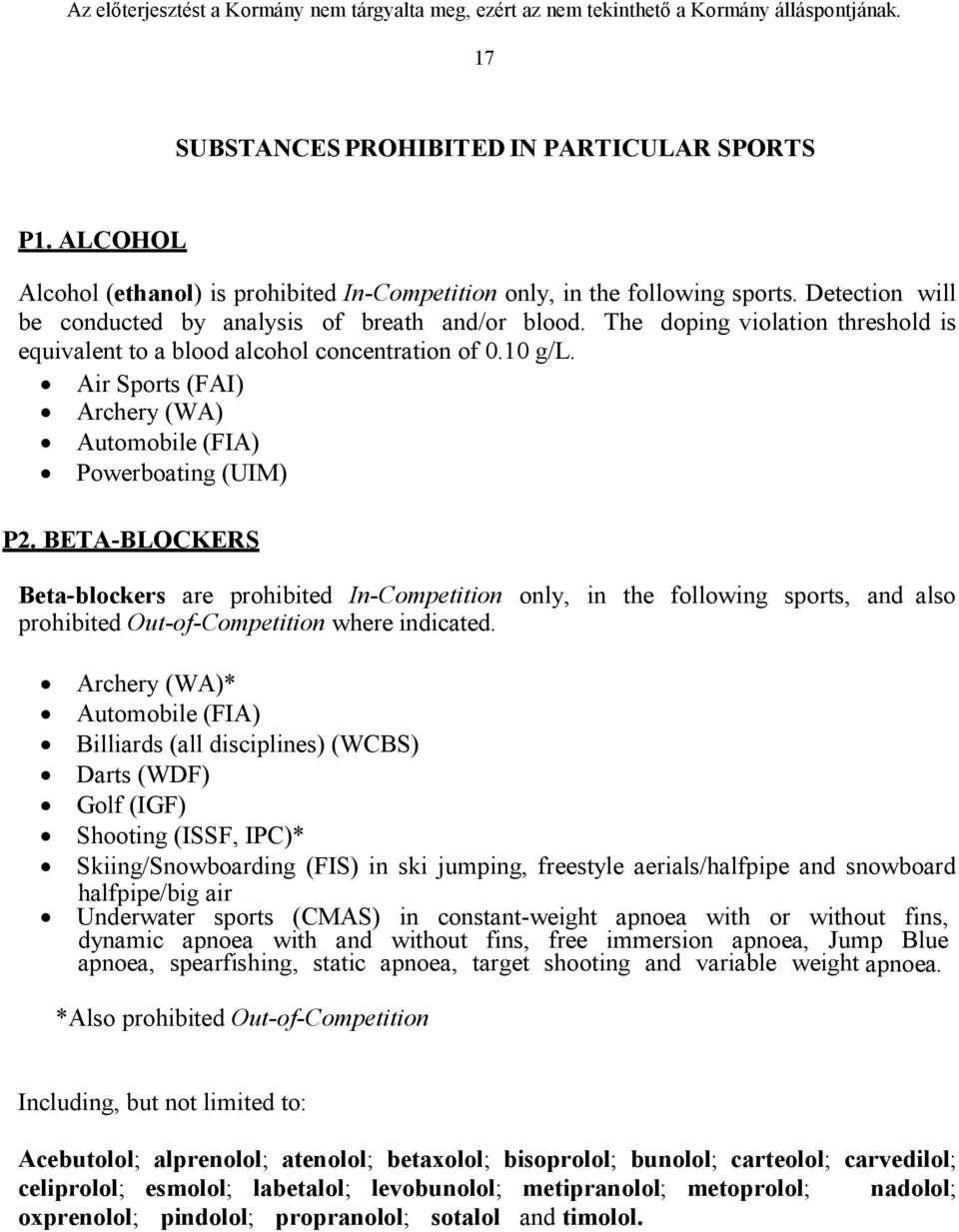 BETA-BLOCKERS Beta-blockers are prohibited In-Competition only, in the following sports, and also prohibited Out-of-Competition where indicated.
