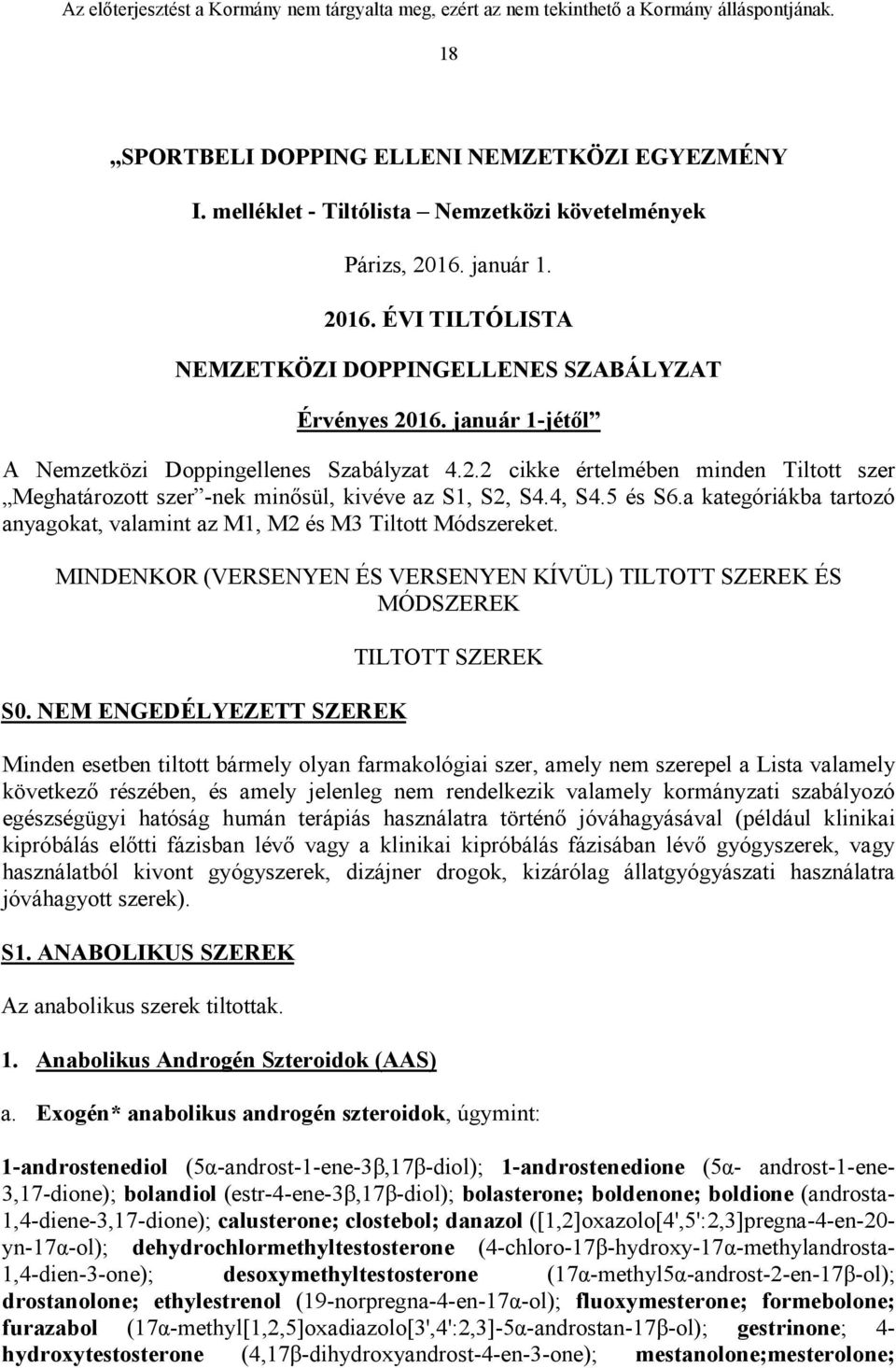 a kategóriákba tartozó anyagokat, valamint az M1, M2 és M3 Tiltott Módszereket. MINDENKOR (VERSENYEN ÉS VERSENYEN KÍVÜL) TILTOTT SZEREK ÉS MÓDSZEREK S0.