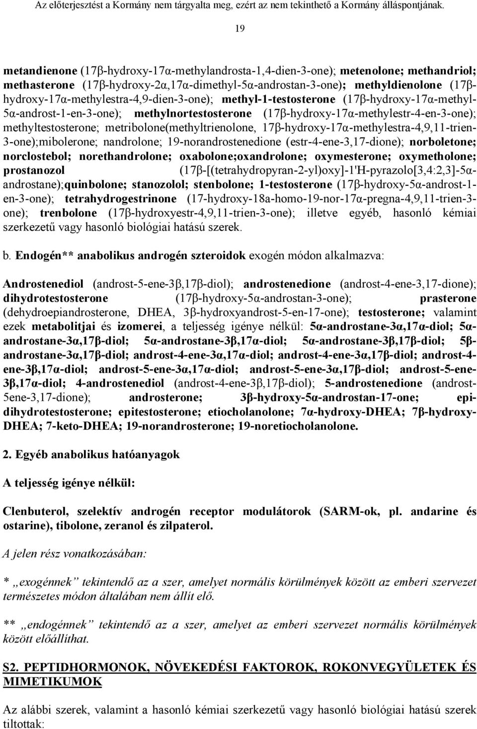 metribolone(methyltrienolone, 17β-hydroxy-17α-methylestra-4,9,11-trien- 3-one);mibolerone; nandrolone; 19-norandrostenedione (estr-4-ene-3,17-dione); norboletone; norclostebol; norethandrolone;