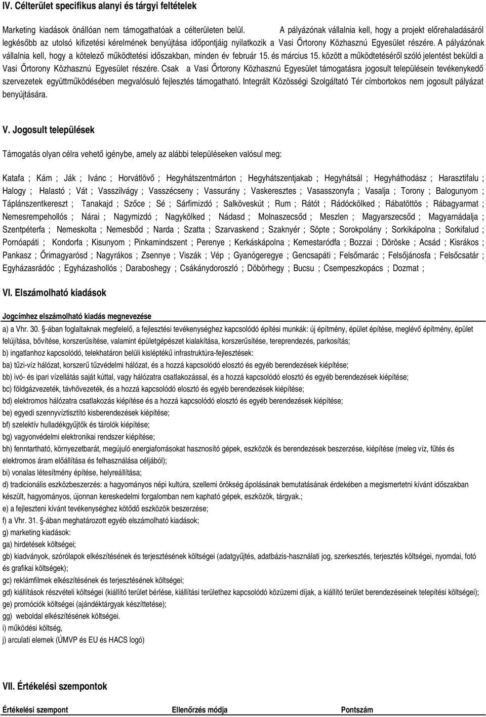 A pályázónak vállalnia kell, hogy a kötelező működtetési időszakban, minden év február. és március. között a működtetéséről szóló jelentést beküldi a Vasi Őrtorony Közhasznú Egyesület részére.