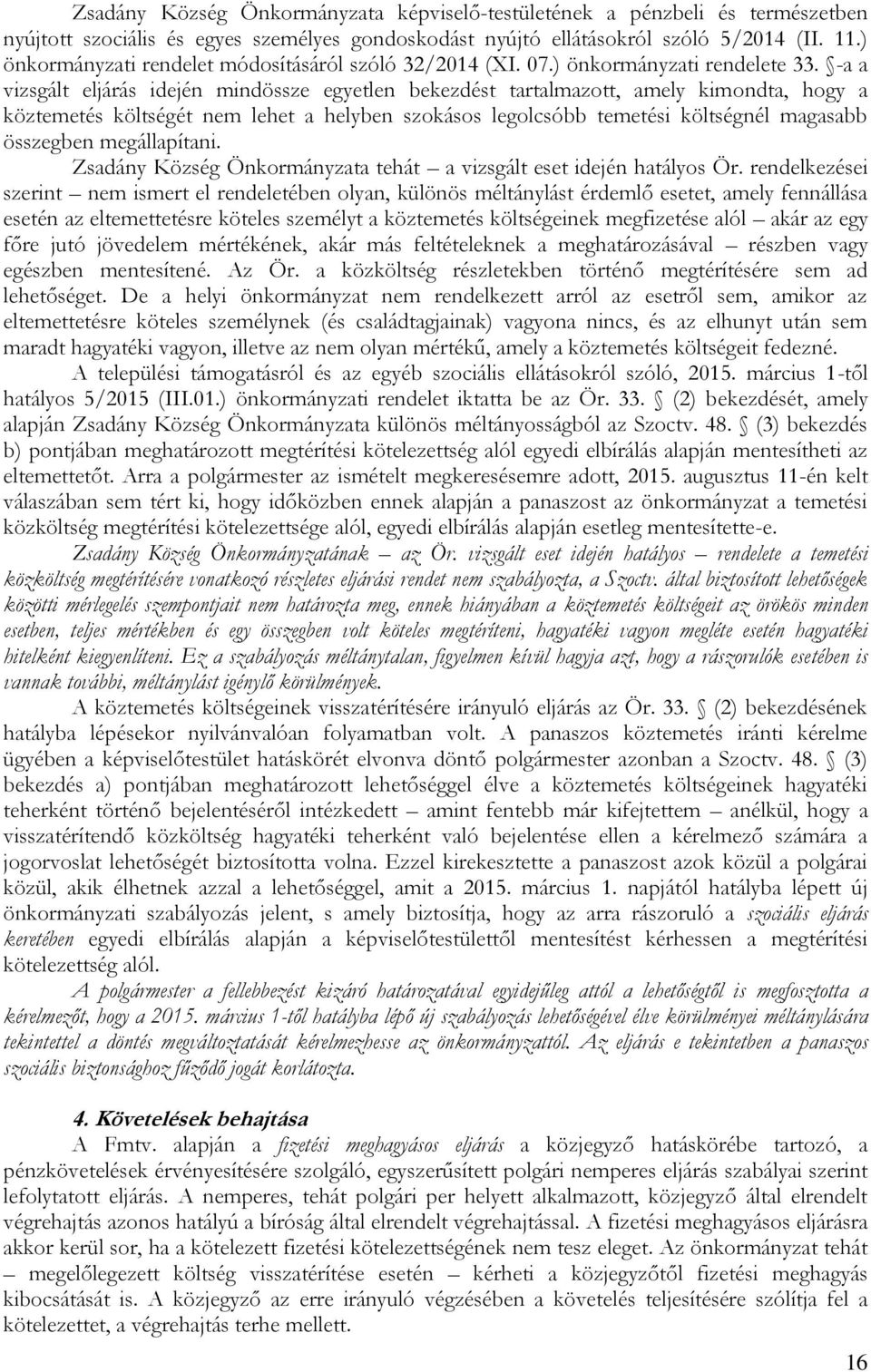 -a a vizsgált eljárás idején mindössze egyetlen bekezdést tartalmazott, amely kimondta, hogy a köztemetés költségét nem lehet a helyben szokásos legolcsóbb temetési költségnél magasabb összegben