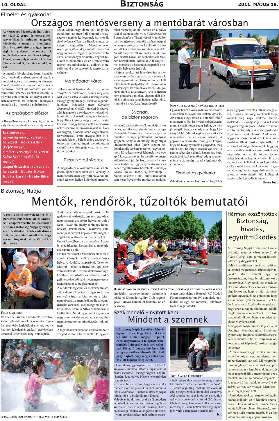 A vendéglátók nevében Bráz György, Tiszaújváros polgármestere köszöntötte a mentőket, méltatva munkájukat.