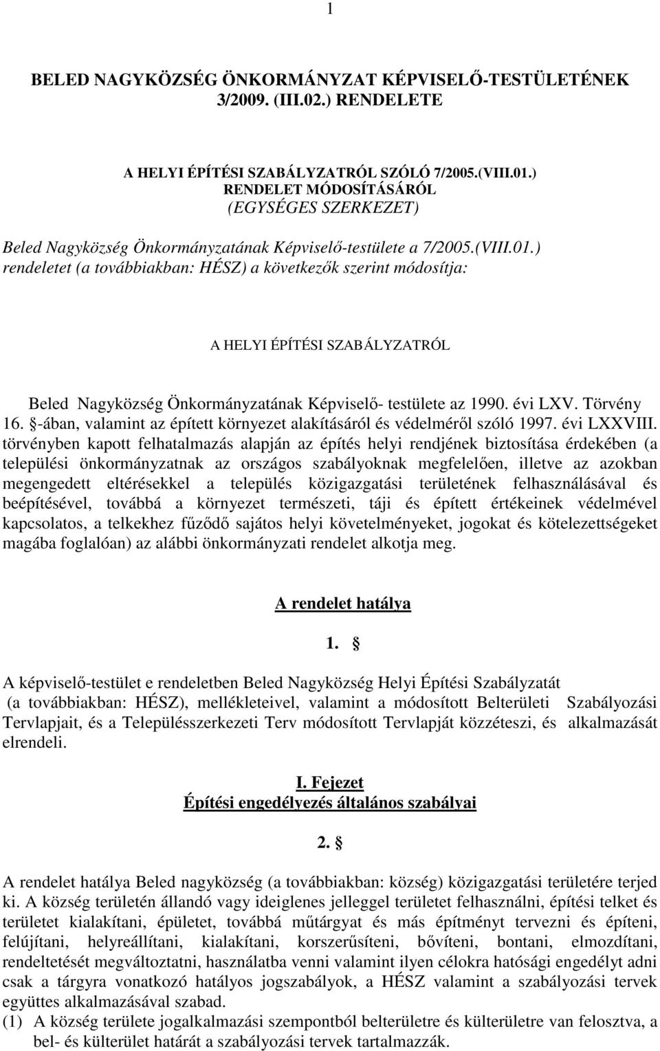 ) rendeletet (a továbbiakban: HÉSZ) a következők szerint módosítja: A HELYI ÉPÍTÉSI SZABÁLYZATRÓL Beled Nagyközség Önkormányzatának Képviselő- testülete az 1990. évi LXV. Törvény 16.