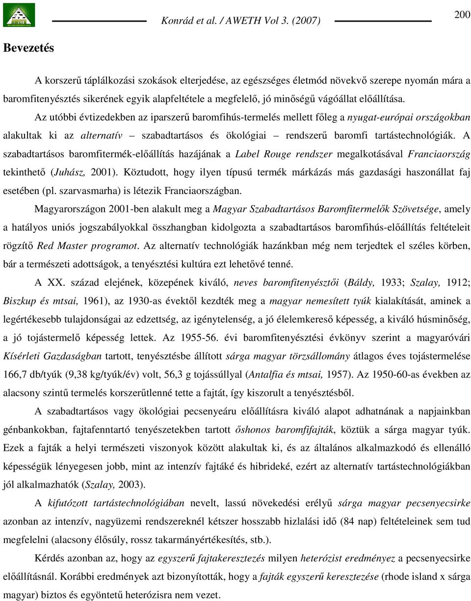 Az utóbbi évtizedekben az iparszerő baromfihús-termelés mellett fıleg a nyugat-európai országokban alakultak ki az alternatív szabadtartásos és ökológiai rendszerő baromfi tartástechnológiák.