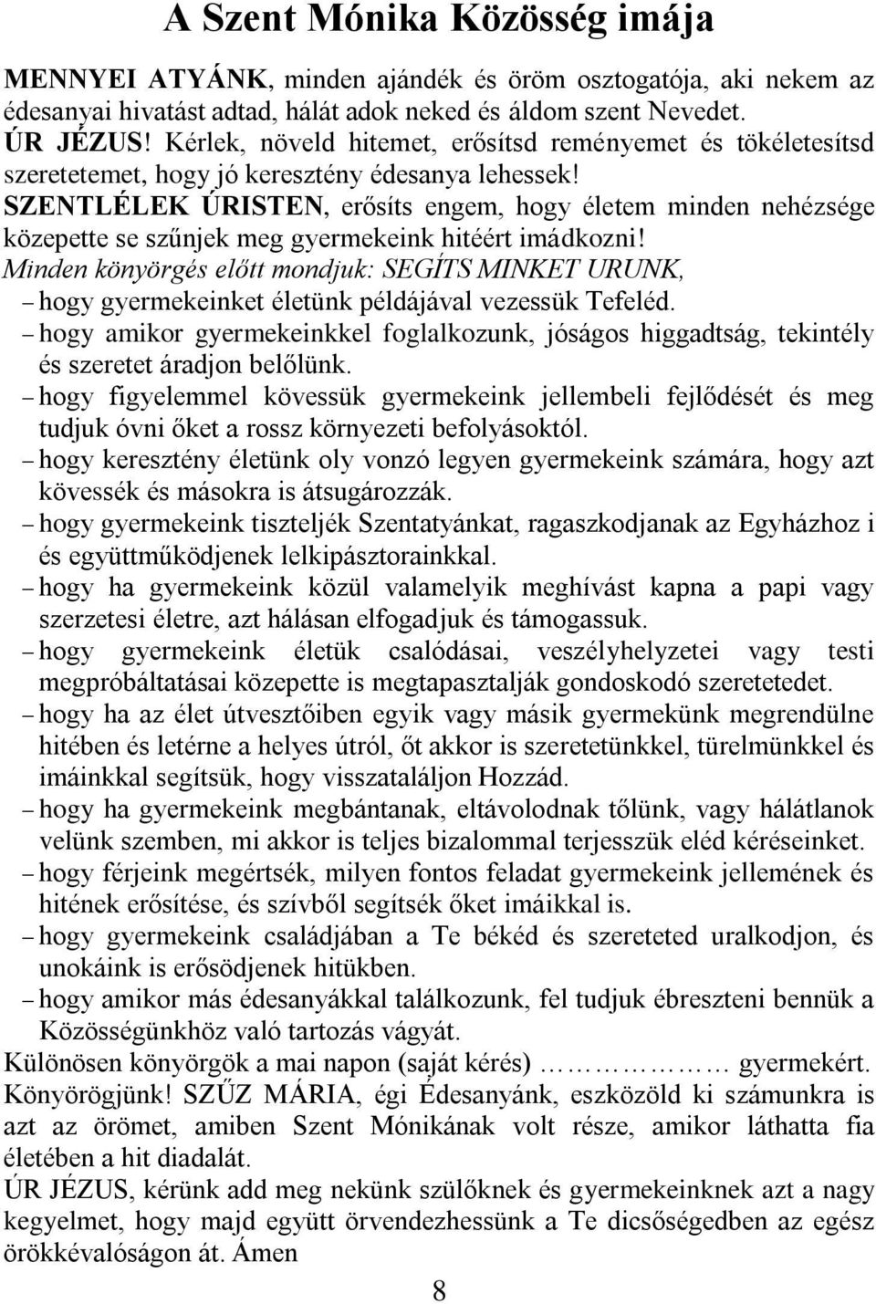 SZENTLÉLEK ÚRISTEN, erősíts engem, hogy életem minden nehézsége közepette se szűnjek meg gyermekeink hitéért imádkozni!