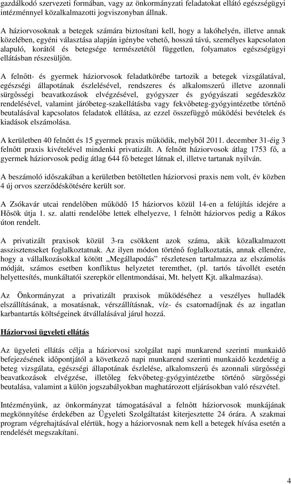 betegsége természetétől független, folyamatos egészségügyi ellátásban részesüljön.