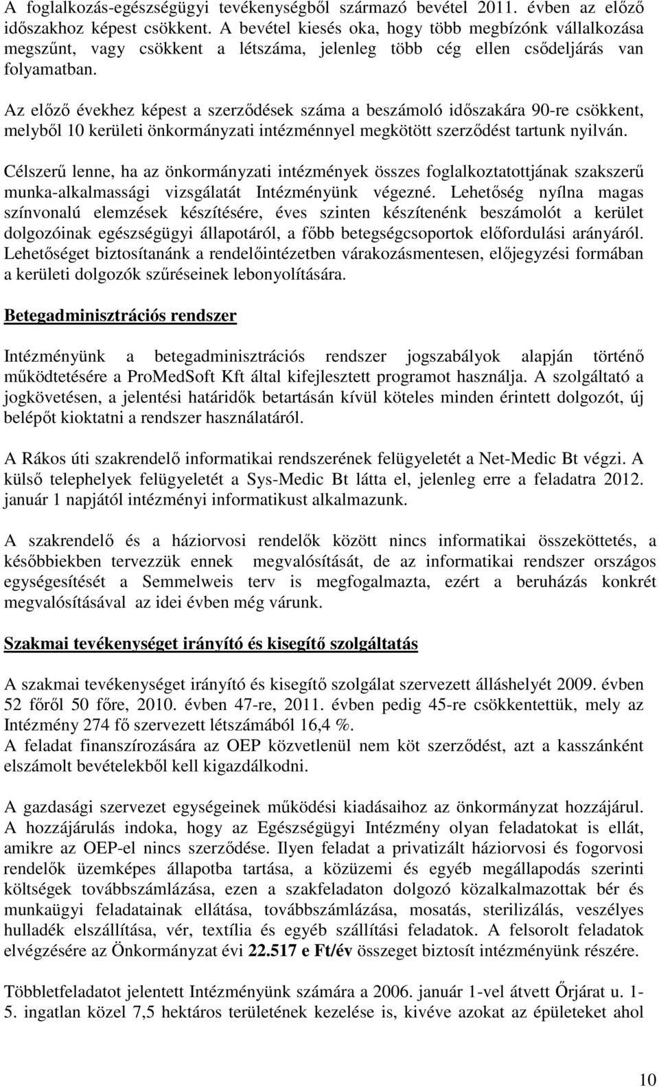 Az előző évekhez képest a szerződések száma a beszámoló időszakára 90-re csökkent, melyből 10 kerületi önkormányzati intézménnyel megkötött szerződést tartunk nyilván.