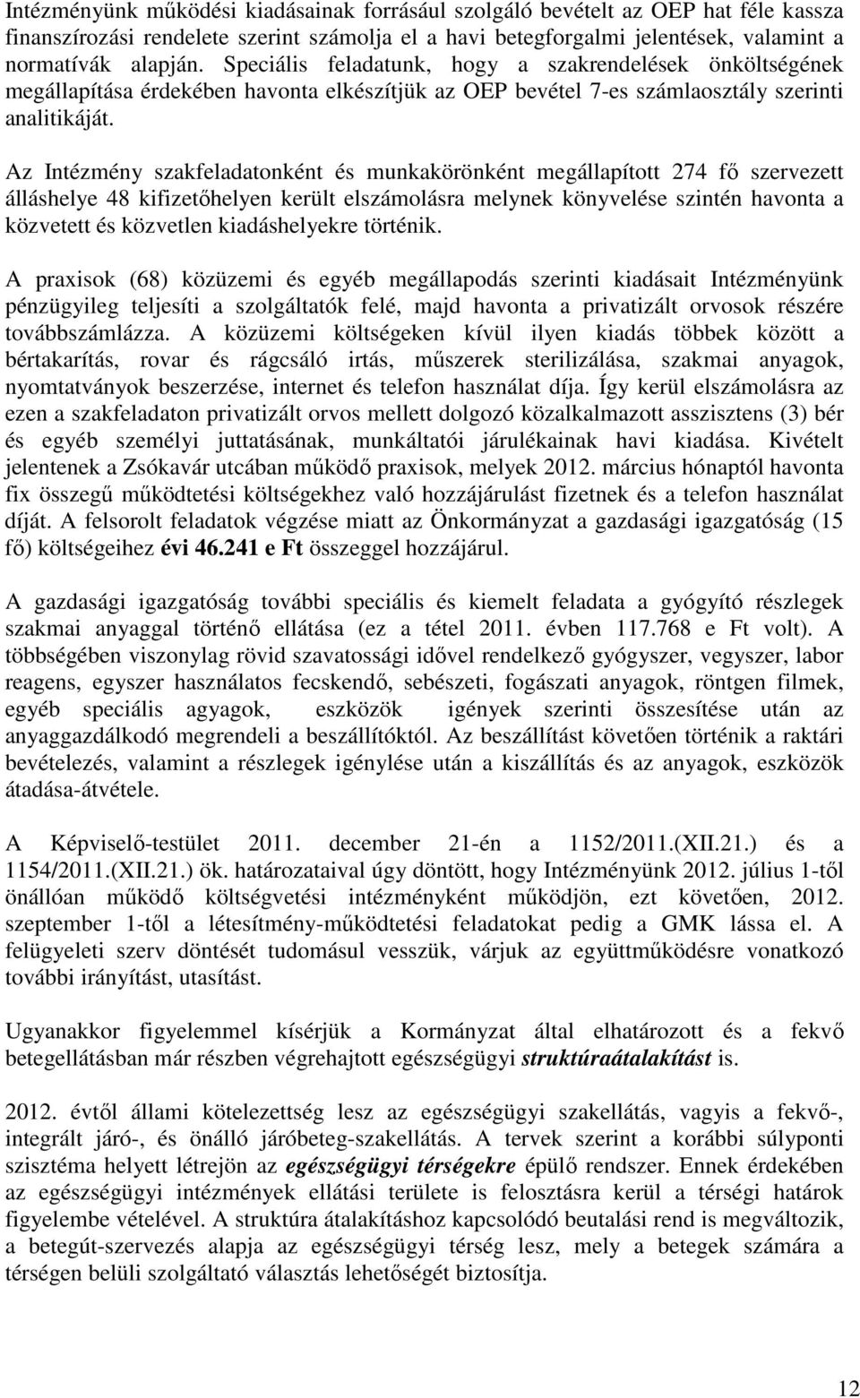 Az Intézmény szakfeladatonként és munkakörönként megállapított 274 fő szervezett álláshelye 48 kifizetőhelyen került elszámolásra melynek könyvelése szintén havonta a közvetett és közvetlen