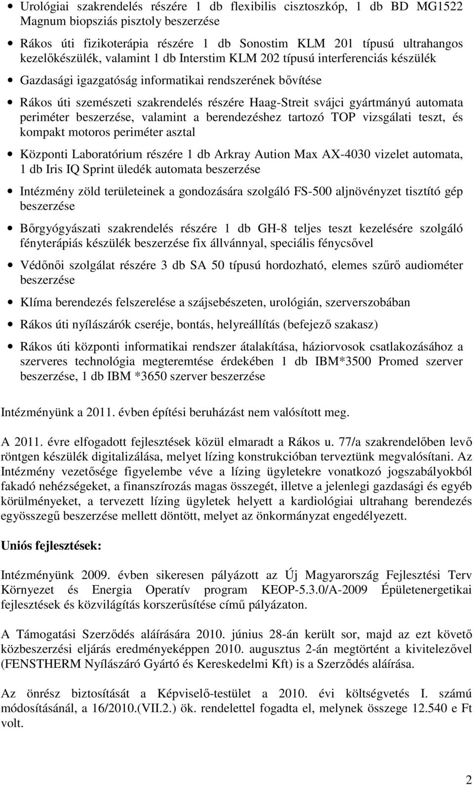 gyártmányú automata periméter beszerzése, valamint a berendezéshez tartozó TOP vizsgálati teszt, és kompakt motoros periméter asztal Központi Laboratórium részére 1 db Arkray Aution Max AX-4030