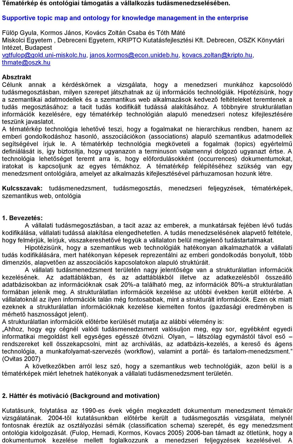 Kft. Debrecen, SZK Könyvtári Intézet, Budapest vgtfulop@gold.uni-miskolc.hu, janos.kormos@econ.unideb.hu, kovacs.zoltan@kripto.hu, thmate@oszk.