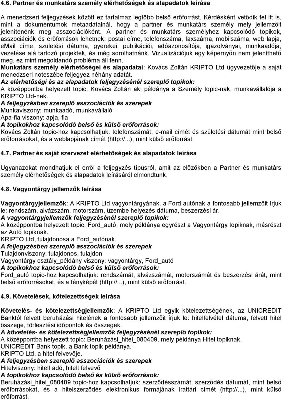 partner és munkatárs személyhez kapcsolódó topikok, asszociációk és erőforrások lehetnek: postai címe, telefonszáma, faxszáma, mobilszáma, web lapja, email címe, születési dátuma, gyerekei,