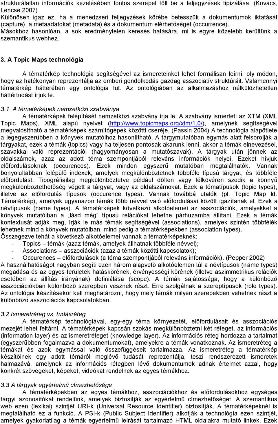 Másokhoz hasonlóan, a sok eredménytelen keresés hatására, mi is egyre közelebb kerültünk a szemantikus webhez. 3.