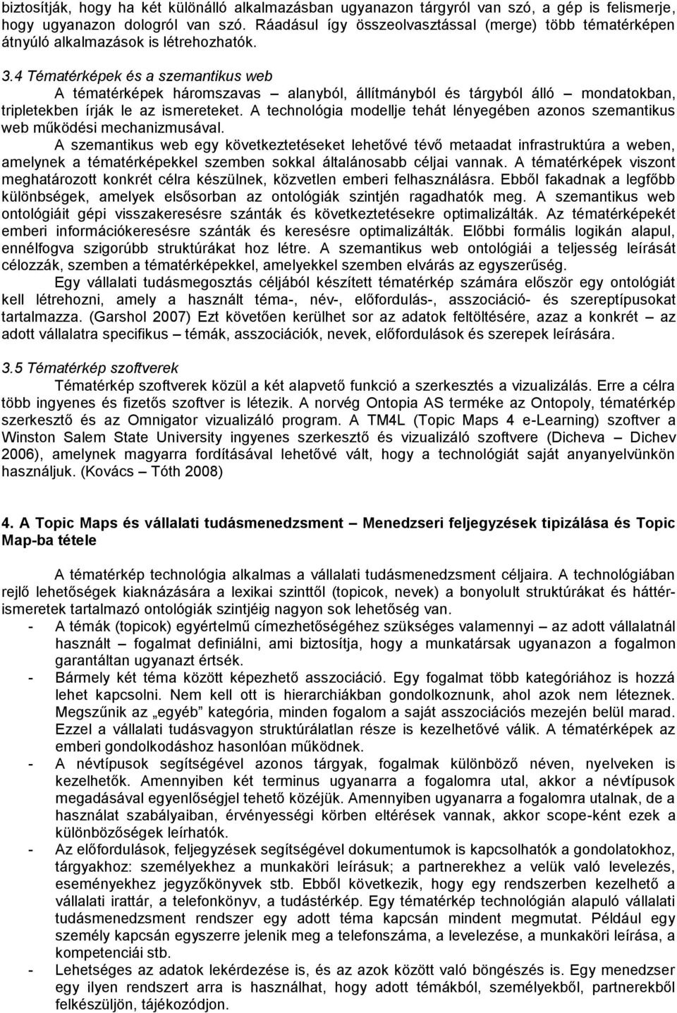 4 Tématérképek és a szemantikus web tématérképek háromszavas alanyból, állítmányból és tárgyból álló mondatokban, tripletekben írják le az ismereteket.
