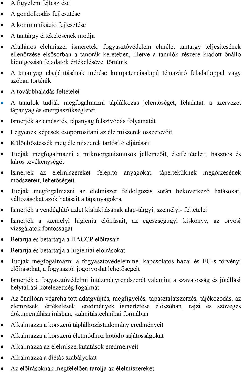 A tananyag elsajátításának mérése kompetenciaalapú témazáró feladatlappal vagy szóban történik A továbbhaladás feltételei A tanulók tudják megfogalmazni táplálkozás jelentőségét, feladatát, a