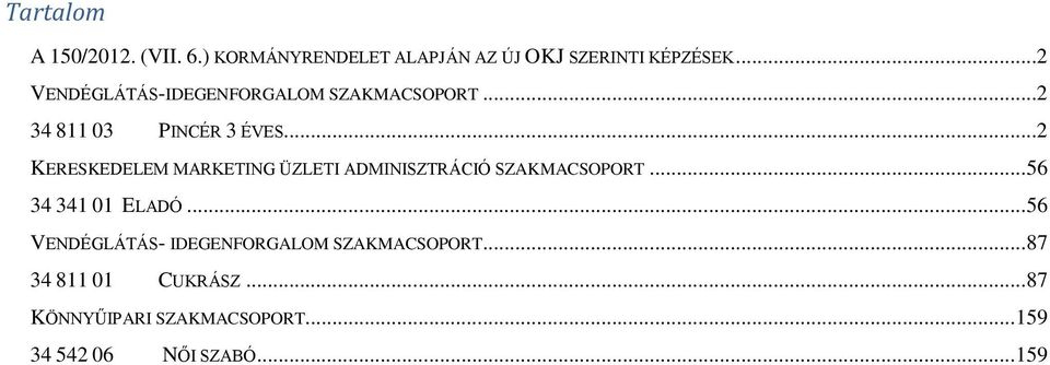 ..2 KERESKEDELEM MARKETING ÜZLETI ADMINISZTRÁCIÓ SZAKMACSOPORT... 56 34 341 01 ELADÓ.