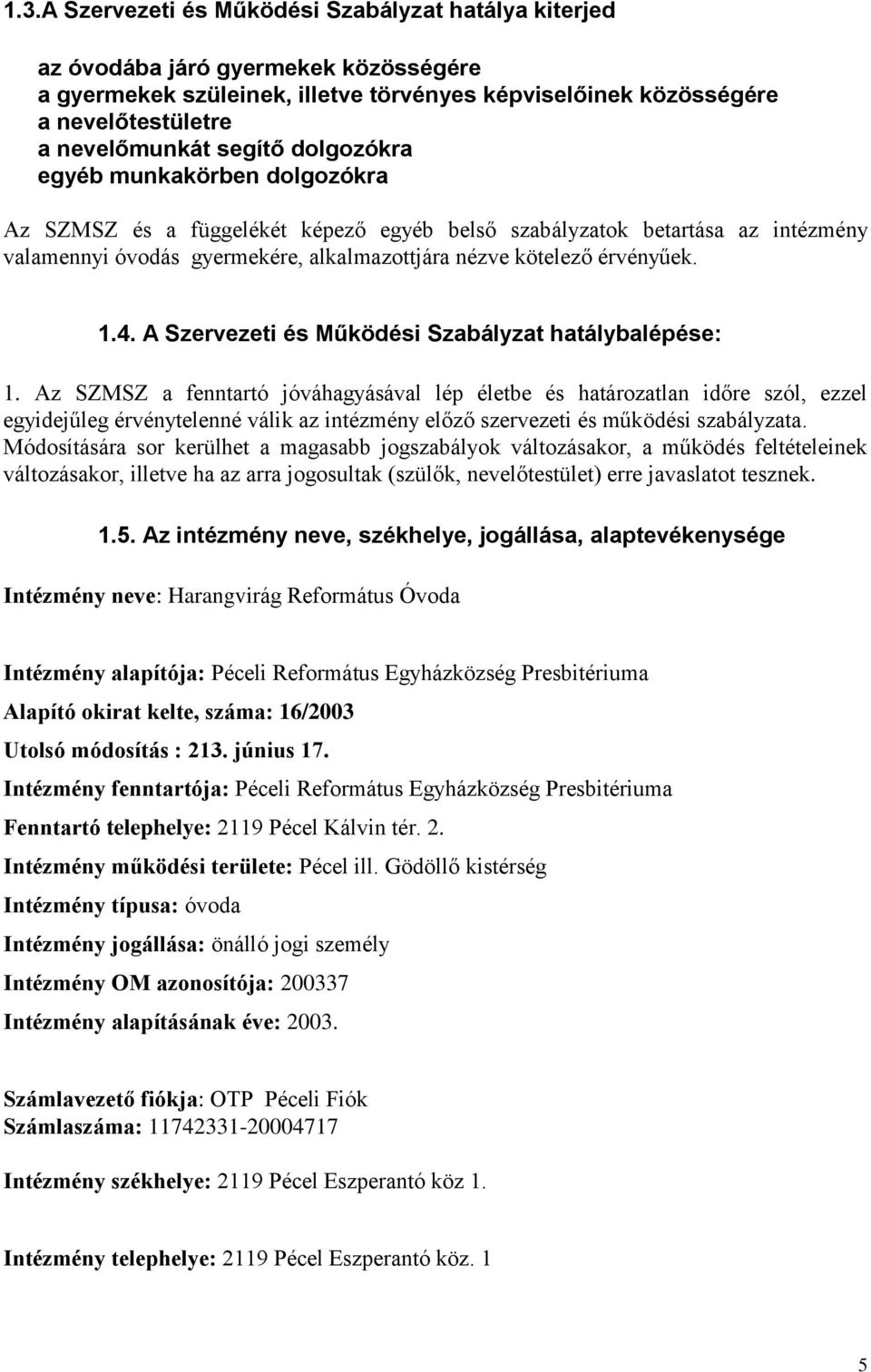 1.4. A Szervezeti és Működési Szabályzat hatálybalépése: 1.