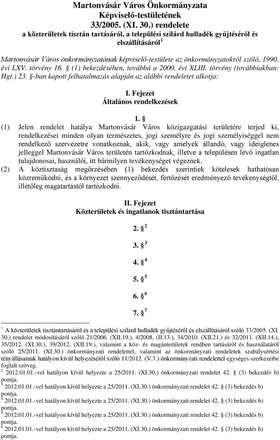 évi LXV. törvény 16. (1) bekezdésében, továbbá a 2000. évi XLIII. törvény (továbbiakban: Hgt.) 23. -ban kapott felhatalmazás alapján az alábbi rendeletet alkotja: I. Fejezet Általános rendelkezések 1.