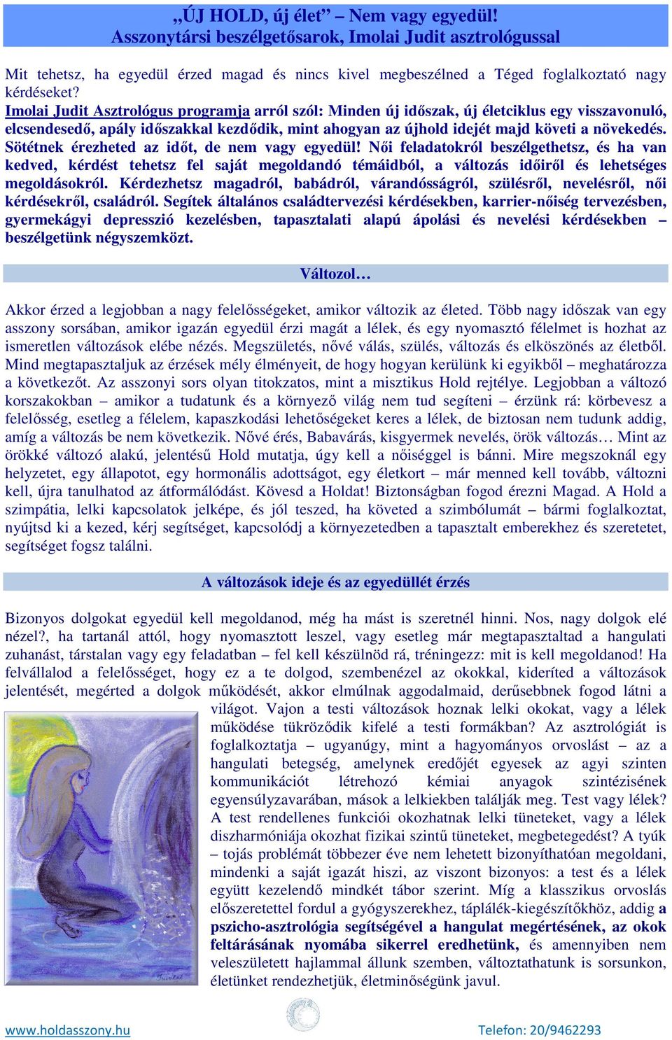 Sötétnek érezheted az időt, de nem vagy egyedül! Női feladatokról beszélgethetsz, és ha van kedved, kérdést tehetsz fel saját megoldandó témáidból, a változás időiről és lehetséges megoldásokról.