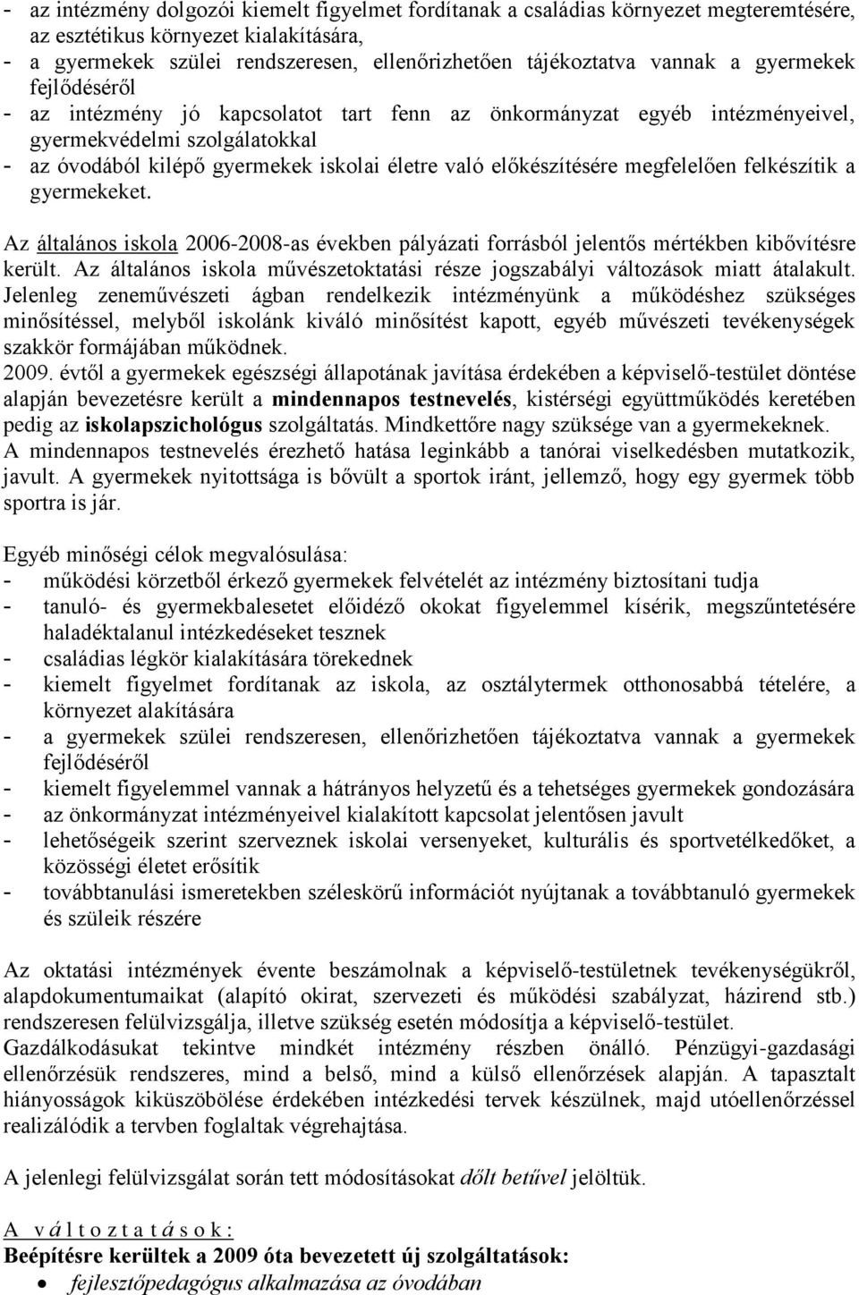 előkészítésére megfelelően felkészítik a gyermekeket. Az általános iskola 2006-2008-as években pályázati forrásból jelentős mértékben kibővítésre került.